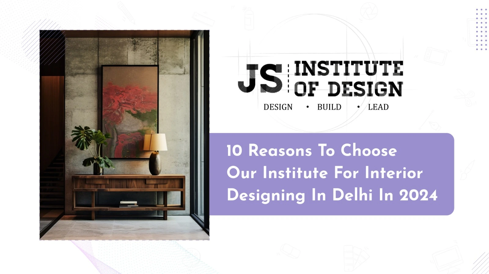 Read more about the article 10 Reasons to Choose Our Institute for Interior Designing in Delhi in 2024