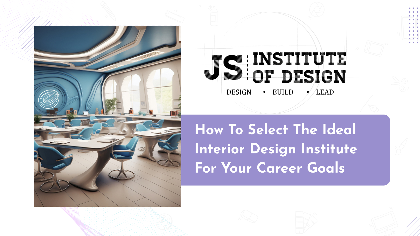 How to Select the Ideal Interior Design Institute for Your Career Goals