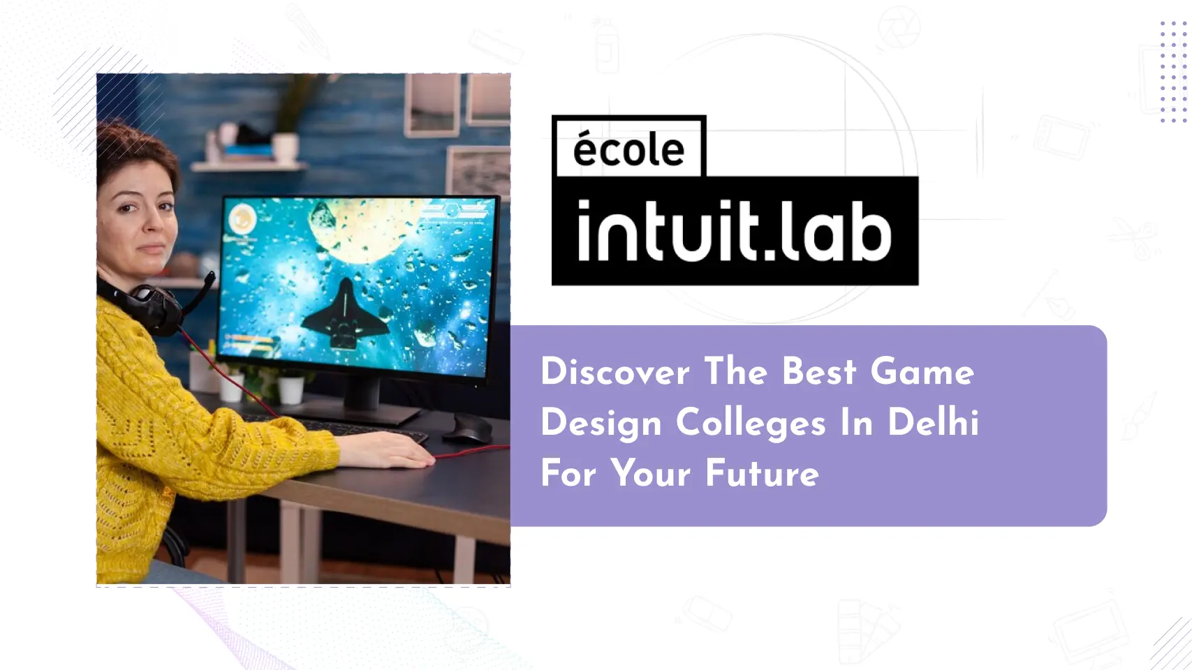 Discover the Best Game Design Colleges in Delhi for Your Future